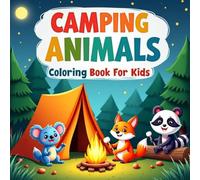 Camping Animals Coloring Book for Kids Ages 3-12: Fun and Easy Coloring Pages of Cute Forest Animals Camping, Hiking, and Roasting Marshmallows