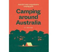 Camping around Australia 5th ed : Australia's Most Comprehensive Camping Guide