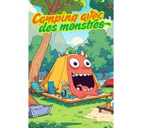 Camping avec des monstres. Camping avec des monstres. Le livre de coloriage pour enfants courageux. Des vacances intenses. Des monstres colorés en ... amusant pour les petits explorateurs.