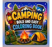 Camping Bold and Easy Coloring Book: Simple Camping Scenes with Tents, Campfires, Forest & Nature Designs for Stress Relief and Relaxation