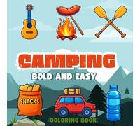 Camping Bold and Easy Coloring Book: Simple Outdoor Scenes for Relaxation & Adventure - Campfires, Tents, Forests & Wildlife for Beginners, Kids & ... Joy - Adult Coloring Books for Every)