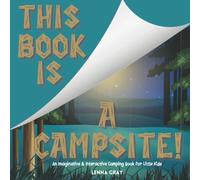 Camping Book for Little Kids: This Book Is A Campsite! A Series of Imaginative & Interactive Books for Kids 2-4: A Read Aloud Camping Picture Book for ... Children (This Book Is A ... Series)