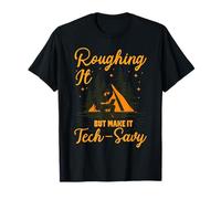 Camping Camper Roughing It But Make It Tech-Savy T-Shirt