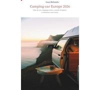Camping-car Europe 2026: Plus de 700 campings testés, astuces d’entretien et d’économie, suggestions d’itinéraires et check-lists pratiques pour des aventures en camping-car sans stress.