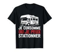 Camping Car - Je Consomme Ou Je Peux Stationer T-Shirt