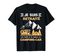 Camping Car Retraite - Je Suis Retraité Humour camping car T-Shirt