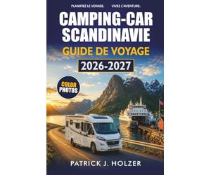 CAMPING-CAR SCANDINAVIE GUIDE DE VOYAGE 2026-2027: Itinéraires de voiture en Norvège, Suède et Danemark arrêts à Aire, traversées de ferry et conseils pour le camping sauvage