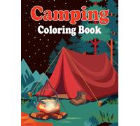 Camping Coloring Book: 30 Super Fun and Easy Designs for Relaxation | For Kids, Teens, and Adults