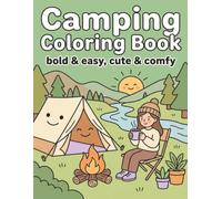 Camping Coloring Book: Bold & Easy | Cute & Comfy | Outdoor Coloring Book | Creative Coloring & Stress Relief for Seniors, Adults & Teens (Nature & Outdoor Life)