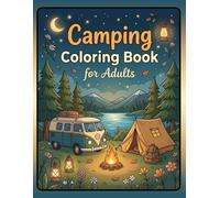Camping Coloring Book for Adults: Relaxing Camping Scenes with Forests, Tents, Campfires, Mountains and Camper Vans