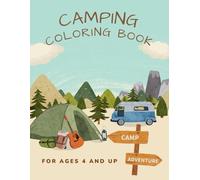 Camping Coloring Book for ages 4 and up: 50 uniquely themed nature camping scenes perfect for kids and adults (All Ages)