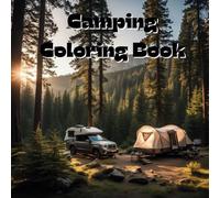 Camping Coloring Book: Includes 25 Illustrations to Color Along With Five Blank Sheets to Draw your Own! (All Things That Go!)