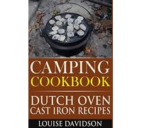 Camping Cookbook: Dutch Oven Cast Iron Recipes: Volume 3 (Camp Cooking)