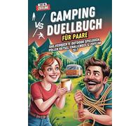 Camping Duell Buch für Paare - Das verrückte Outdoor Spielbuch voller Rätsel, Challenges & Zoff im Zelt!: Das ultimative Mitmachbuch für lustige ... auf Reisen, am Lagerfeuer oder im Wohnmobil