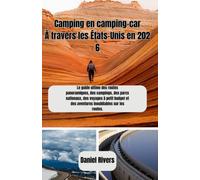 Camping en camping-car À travers les États-Unis en 2026: Le guide ultime des routes panoramiques, des campings, des parcs nationaux, des voyages à petit budget et des aventures inoubliables sur les ro