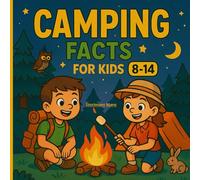 Camping Facts for Kids 8-14: Surprising Nature Facts, Easy Skills & Trail-Smart Know-How