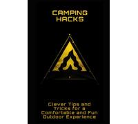 Camping Hacks: Clever Tips and Tricks for a Comfortable and Fun Outdoor Experience