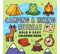 Camping & Hiking Retreat Bold and Easy Coloring Book: A Cozy Outdoor Adventure for Kids & Adults with Mountains, Lakes, Animals, Campfires, and Scenic Trails for Nature Lovers (Cozy & Easy Coloring)