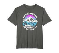 Camping Hiking You Don't Have To Be Crazy To Hang With Us T-Shirt