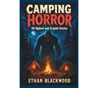 CAMPING HORROR 20 - Bigfoot and Cryptid Stories: Terrifying Wilderness Survival Tales in the Dark Woods (Cryptid Chronicles)