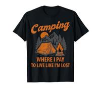 Camping I Pay to Live Like I'm Lost Camper Adventure Outdoor T-Shirt