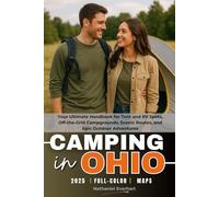 Camping in Ohio 2025 (FULL-COLOR): Your Ultimate Handbook for Tent and RV Spots, Off-the-Grid Campgrounds, Scenic Routes, and Epic Outdoor Adventures (WITH DETAILED MAPS)