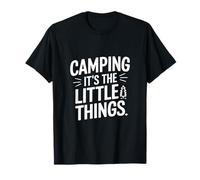 Camping Its the Little Things T-Shirt