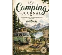 Camping Journal: Das große Camping Tagebuch zum Planen, Organisieren, und Erinnern. Reiseplaner mit Packlisten, Campingplatz-Bewertungen, Bucket List und viel mehr!