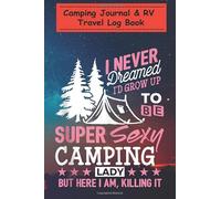Camping Journal Notebook - Camping Gifts for Women I Never Dreamed Camping Lady Gift: A campsite logbook for families who enjoy camping together - ... for Writing: Capture Memories, Camping ...