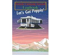 Camping Journal Notebook: Lets Get Poppin Pop Up Camper Trailer Shirt Over 120 Pages with Prompts for Capture Memories, Camping….