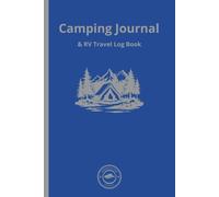 Camping Journal & RV Travel Log Book: Your RV & Tent Camping Log for Adventures, Campsites & Lifelong Memories