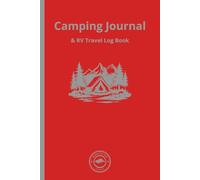 Camping Journal & RV Travel Log Book: Your RV & Tent Camping Log for Adventures, Campsites & Lifelong Memories