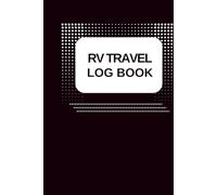 Camping Journal & RV Travel Logbook: A Detailed Organizer to Record Campsite Details, Trip Memories, and RV Adventures