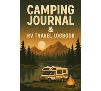 Camping Journal & RV Travel Logbook: Record Adventures, Campsites, Memories & Road Trips | 122-Page Travel Log for RV Enthusiasts, Campers, and Nature Lovers