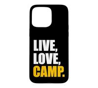 Camping - Live, Love, Camp Case for iPhone 15 Pro Max
