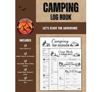 Camping Log Book: A Camping Journal and Trip Planner for RV Travelers, Tent Campers and Outdoor Adventurers to Record Campgrounds, Campsites, RV ... Travel Adventures. A Perfect Gift for Campers