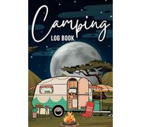 Camping Log Book: A Campsite Journal For Camping Enthusiast And Travelers To Record Journey & Adventure | Road Trip Planner | Retirement Gifts For Campers & RVers
