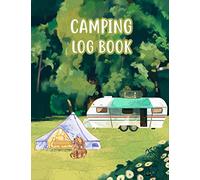 Camping Log Book: Camping Journal & RV Travel Logbook - Family Campsite Adventure Keepsake - Perfect RV and Camping Travel Log Book to Record Your ... Diary - Gifts for the RV Owner Campers Hikers