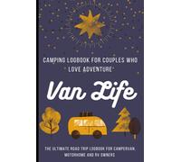 Camping Log Book For Couples who Love Adventure. Van Life. The Ultimate Road Trip Logbook for Campervan, Motorhome and RV Owners.: Camping Journal and RV Travel Log Book. Camping Log Book.
