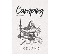 Camping Logbook Iceland: 6x9 Travel Journal or Diary for every Camper. Your memory book for Ideas, Notes, Experiences for your Trip to Iceland