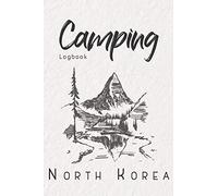 Camping Logbook North Korea: 6x9 Travel Journal or Diary for every Camper. Your memory book for Ideas, Notes, Experiences for your Trip to North Korea