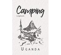 Camping Logbook Uganda: 6x9 Travel Journal or Diary for every Camper. Your memory book for Ideas, Notes, Experiences for your Trip to Uganda