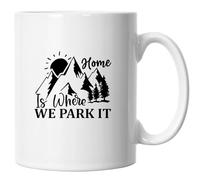 Camping Mug, Fun Camping Caravanning Quote Mug Gifts 3, Home is Where We Park It 2