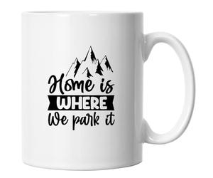 Camping Mug, Fun Camping Caravanning Quote Mug Gifts 3, Home is Where We Park It 3