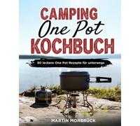 Camping One Pot Kochbuch: 90 leckere One Pot Rezepte für unterwegs