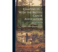 Camping out With the British Canoe Association: With Chapters on Camping, Canoeing, and Amateur Photography