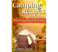 Camping Recipes Cookbook - Over 200 Easy Recipes to Take Camping: Camping Cookbook, Camping Book, Foil Packets Cookbook (Camping Books)
