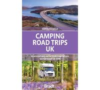 Camping Road Trips UK: 30 Adventures with your Campervan, Motorhome or Tent