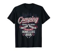 Camping - Spend a fortune to live like a homeless man T-Shirt