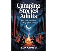 Camping Stories For Adults: Dark Nights, Wild Hearts, and Unforgettiable Secrets